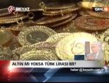 turk lirasi - Altın mı yoksa Türk Lirası mı? Videosu