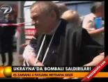 ukrayna - Ukrayna'da bombalı saldırılar Videosu