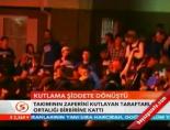 Kutlama şiddete dönüştü