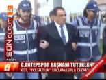 gaziantepspor - G.Antepspor Başkanı tutuklandı Videosu