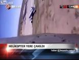 helikopter - Helikopter Yere Çakıldı Videosu