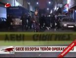 teror operasyonu - Gece 03:30'da terör operasyonu Videosu
