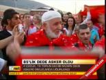 85'lik dede asker oldu