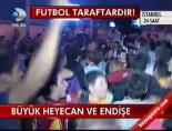 fenerbahce - Büyük Heyecan ve Endişe Videosu