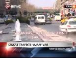 Dikkat Trafikte 'Ajan' Var