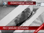 Feci Şekilde Dövüldü