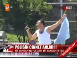 Polisin cinnet anları!