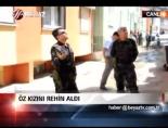 Öz Kızını Rehin Aldı