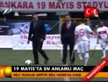 anlamli mac - 19 Mayıs'ta en anlamlı maç Videosu