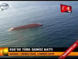 turk gemisi - Ege'de Türk gemisi battı Videosu