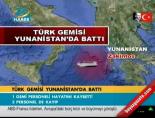 Türk gemisi Yunanistan'da battı online video izle