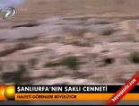 sakli cennet - Şanlıurfa'nın saklı cenneti Videosu