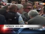 'Yapmayın' Dedi Ama