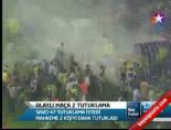 fenerbahce - Olaylı Maça 2 Tutuklama Videosu