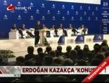 kazakistan - Erdoğan Kazakça 'konuştu'! Videosu