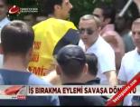 mersin - İş bırakma eylemi savaşa dönüştü Videosu