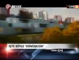 İşte Böyle 'Dönüşecek'