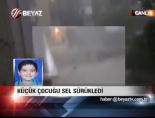 siddetli yagis - Küçük Çocuğu Sel Sürükledi Videosu
