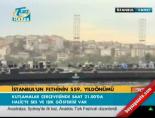 İstanbul'un fethinin 559. yıldönümü online video izle