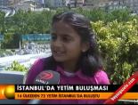 yetim bulusmasi - İstanbul'da yetim buluşması Videosu