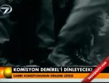 Komisyon Demirel'i dinleyecek online video izle