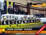 fenerbahce - Takımı çekerim tehdidi! Videosu