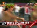 polonya - Futbola çıplak protesto Videosu