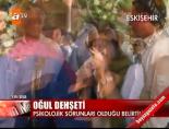 intihar - Eskişehir'de oğul dehşeti Videosu