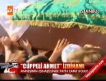 ahmet mahmut unlu - ''Cüppeli Ahmet'' izdihamı Videosu