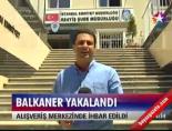 ali balkaner - Balkaner yakalandı Videosu