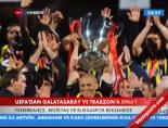 uefa - Uefa'dan Galatasaray ve Trabzon'a Onay Videosu