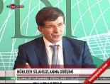 ahmet davutoglu - Nükleer Silahsızlanma Girişimi Videosu