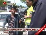 Erzurum'da canlı bomba alarmı online video izle