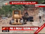 PKK 4 inşaat işçisini kaçırdı online video izle