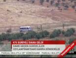 475 Suriyeli daha geldi