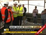 Banki Mun'un İstanbul ziyareti online video izle