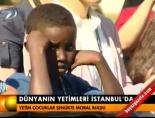 dunya yetimleri - Dünyanın yetimleri İstanbul'da Videosu