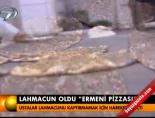 ermeni pizzasi - Lahmacun oldu Ermeni pizzası Videosu
