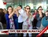 thy - THY, işe geri almayacak Videosu