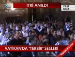 vatikan - Vatikan'da 'Tekbir' Sesleri Videosu