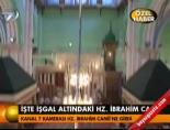hz ibrahim camii - İşte işgal altında bulunan Hz. İbrahim Camii Videosu