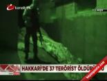 teror operasyonu - Hakkari'de 37 terörist öldürüldü Videosu