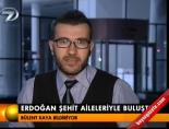 Erdoğan şehit aileleriyle buluştu