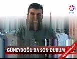 Güneydoğu'da son durum