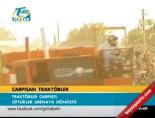 carpisan traktor - Çarpışan traktörler Videosu