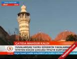Çatıda mahsur kaldı