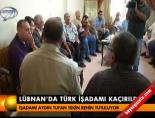 turk is adami - Lübnan'da Tütk işadamı kaçırıldı Videosu