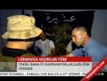 turk is adami - Kaçırılan Türk konuştu: İyiyim Videosu