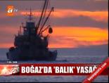 av yasagi - Boğaz'da 'balık' yasağı Videosu