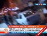 idris naim sahin - Hakkari'de Bakan'a saldırdılar Videosu